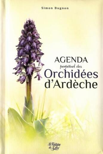 Couverture du livre « Agenda perpétuel des orchidées d'Ardèche » de Simon Bugnon aux éditions Editions De La Calade