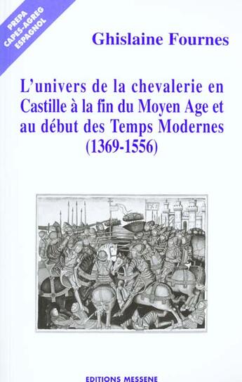 Couverture du livre « L'Univers De La Chevalerie En Castille A La Fin Du Moyen Age Et Au Debut Des Temps Modernes 1369 1556 Realites Ideologie » de Ghyslaine Fournes aux éditions Messene