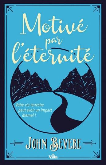 Couverture du livre « Motivé par l'éternité ; votre vie terrestre peut avoir un impact éternel ! » de John Bevere aux éditions Vida