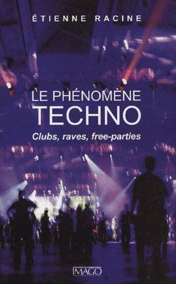 Couverture du livre « Le phénomène techno ; clubs, raves, free-parties » de Etienne Racine aux éditions Imago