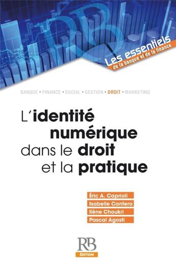 Couverture du livre « L'identité numérique dans le droit et la pratique » de Ilene Choukri et Isabelle Cantero et Pascal Agosti et Eric A. Caprioli aux éditions Revue Banque