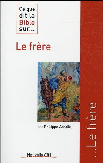 Couverture du livre « Ce que dit la Bible sur... : le frère » de Philippe Adabie aux éditions Nouvelle Cite