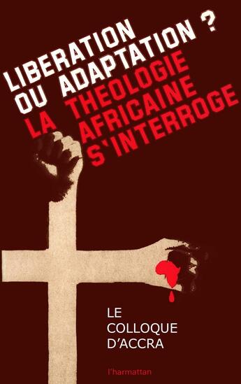 Couverture du livre « Liberation ou adaptation ?:la theologie africaine... » de Colloque D'Accra aux éditions L'harmattan