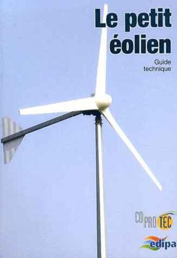 Couverture du livre « Le petit éolien ; guide technique » de  aux éditions Edipa