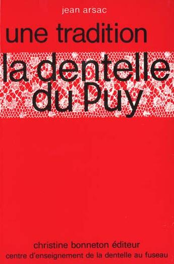 Couverture du livre « La Dentelle Du Puy , Une Tradition » de Jean Arsac aux éditions Bonneton