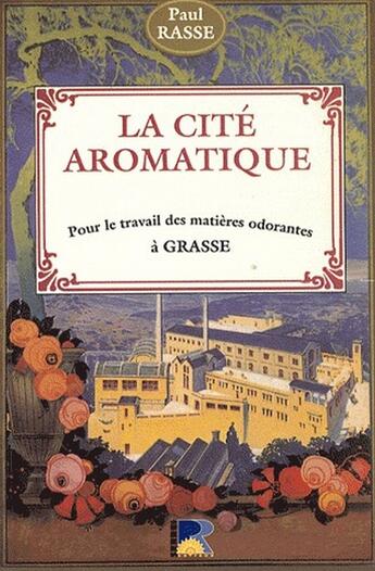 Couverture du livre « La cité aromatique ; pour le travail des matières odorantes à grasse » de Paul Rasse aux éditions Serre