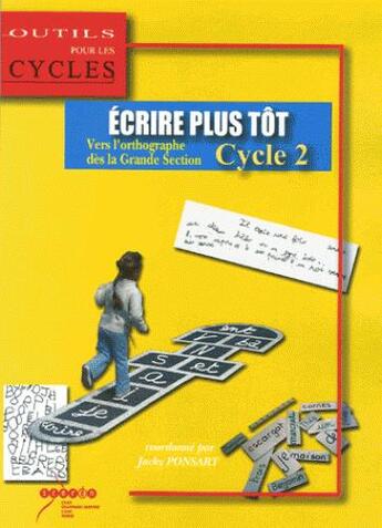 Couverture du livre « Ecrire plus tot - vers l'orthographe des la grande section, cycle 2 » de Ponsart Jacky aux éditions Crdp Reims