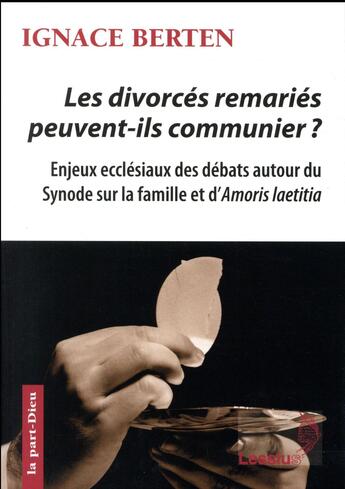 Couverture du livre « Les divorcés remariés peuvent-ils communier ? enjeux ecclésiaux des débats autour du Synode sur la famille et d'Amoris laetitia » de Ignace Breten aux éditions Lessius