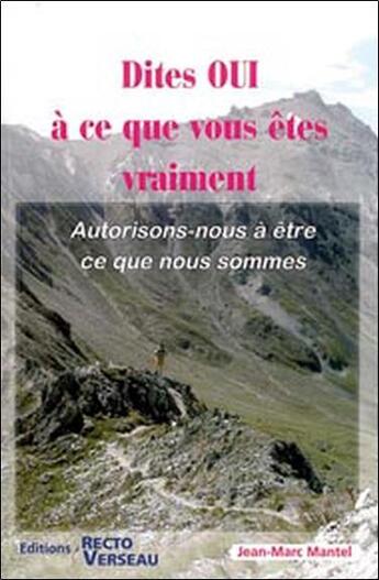 Couverture du livre « Dites oui à ce que vous êtes vraiment ; autorisons-nous à être ce que nous sommes » de Jean-Marc Mantel aux éditions Recto Verseau