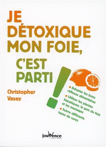 Couverture du livre « Je détoxique mon foie, c'est parti ! » de Christopher Vasey aux éditions Jouvence