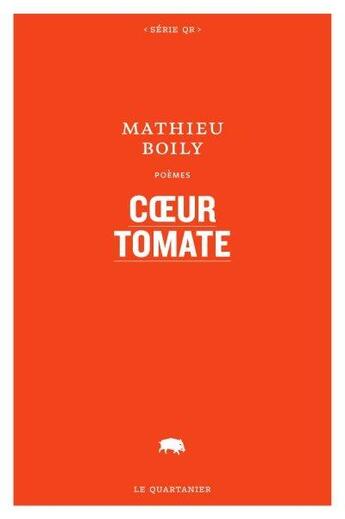 Couverture du livre « Coeur tomate » de Mathieu Boily aux éditions Le Quartanier