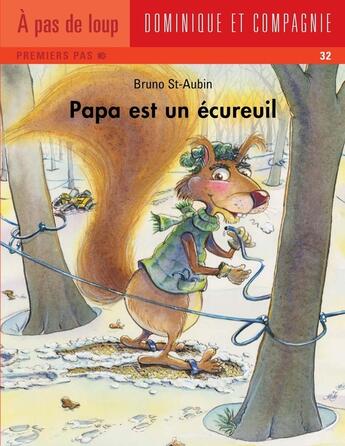 Couverture du livre « Papa est un écureuil » de Bruno St-Aubin aux éditions Dominique Et Compagnie