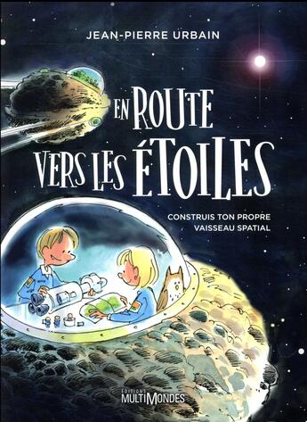 Couverture du livre « En route vers les étoiles ; construis ton propre vaisseau spatial » de Jean-Pierre Urbain aux éditions Multimondes