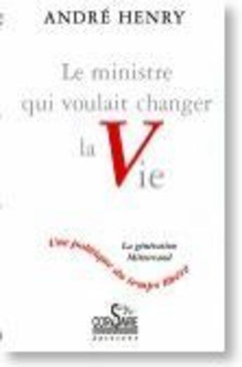 Couverture du livre « Le ministre qui voulait changer la vie » de Andre Henry aux éditions Corsaire