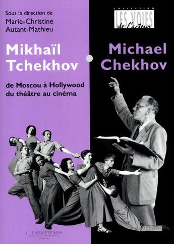 Couverture du livre « Michael Chekhov ; de Moscou à Hollywood du théâtre au cinéma » de  aux éditions L'entretemps