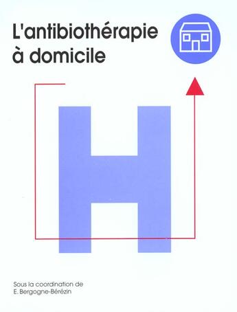 Couverture du livre « L'Antibiotherapie A Domicile » de Eugenie Bergogne-Berezin aux éditions Concours Medical