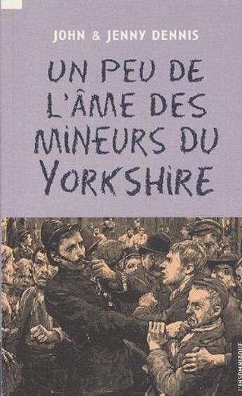 Couverture du livre « Un peu de l'âme des mineurs du Yorkshire » de Dennis Jo/Dennis J aux éditions Insomniaque