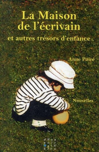 Couverture du livre « La maison de l'écrivain et autres trésors d'enfance » de Anne Poire aux éditions D'un Noir Si Bleu