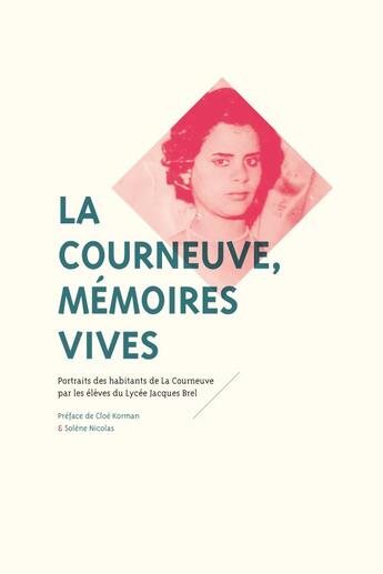 Couverture du livre « La Courneuve, mémoires vives ; portraits des habitants de la Courneuve par les élèves du lycée Jacques Brel » de Cloe Korman aux éditions Mediapop