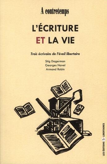 Couverture du livre « L'ecriture et la vie : trois ecrivains libertaires » de  aux éditions Editions Libertaires