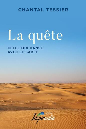 Couverture du livre « La quête : celle qui danse avec le sable » de Chantal Tessier aux éditions Inspirantia