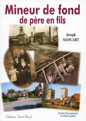 Couverture du livre « Mineur de fond de père en fils » de Joseph Mascart aux éditions Nord Avril