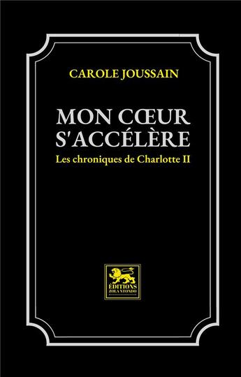 Couverture du livre « Les chroniques de Charlotte t.2 : mon coeur s accéléré » de Carole Joussain aux éditions Zola Ntondo