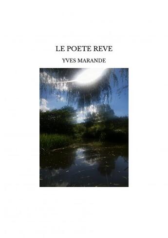 Couverture du livre « LE POETE REVE » de Yves Marande aux éditions Thebookedition.com