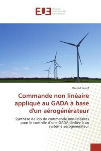 Couverture du livre « Commande non lineaire applique au GADA A base d'un aerogenerateur : Synthèse de lois de commande non-lineaires pour le controle d'une GADA dediee A un systeme aerogene » de Mourad Loucif aux éditions Editions Universitaires Europeennes