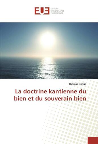 Couverture du livre « La doctrine kantienne du bien et du souverain bien » de Thomas Giraud aux éditions Editions Universitaires Europeennes