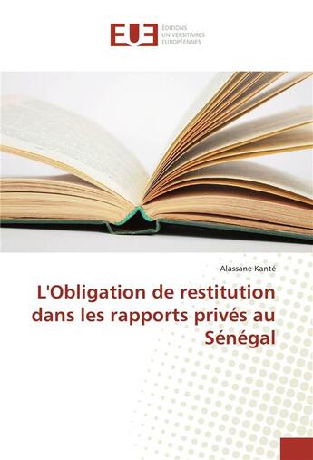 Couverture du livre « L'obligation de restitution dans les rapports privés au Sénégal » de Alassane Kante aux éditions Editions Universitaires Europeennes