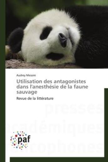 Couverture du livre « Utilisation des antagonistes dans l'anesthesie de la faune sauvage - revue de la litterature » de Messire Audrey aux éditions Presses Academiques Francophones