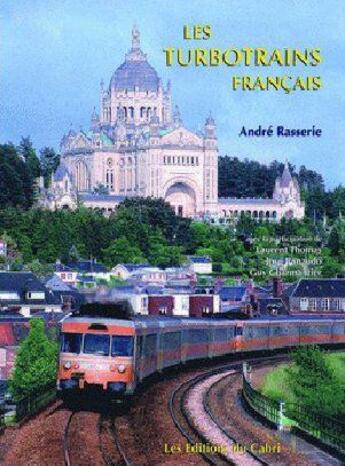 Couverture du livre « Les turbotrains français » de Andre Rasserie aux éditions Cabri