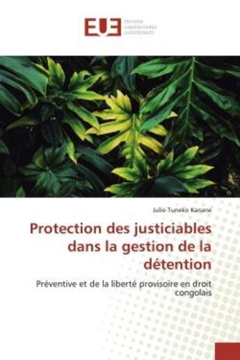 Couverture du livre « Protection des justiciables dans la gestion de la detention - preventive et de la liberte provisoire » de Tuneko Kanane Julio aux éditions Editions Universitaires Europeennes