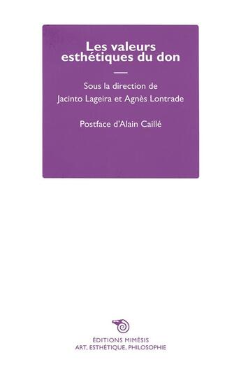 Couverture du livre « Les valeurs esthétiques du don » de Jacinto Lageira et Agnes Lontrade aux éditions Mimesis