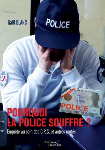 Couverture du livre « Pourquoi la police souffre ? enquête au sein des C.R.S. et autres unités » de Gael Blanc aux éditions Baudelaire
