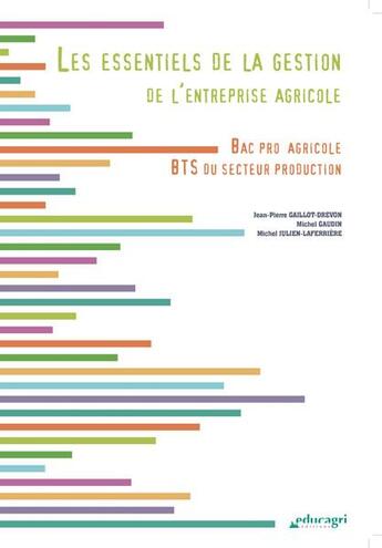 Couverture du livre « Les essentiels de la gestion de l'entreprise agricole ; bac professionnel agricole ; BTS du secteur production » de Jean-Pierre Gaillot-Drevon et Michel Julien-Laferriere et Michel Gaudin aux éditions Educagri