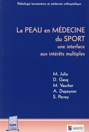 Couverture du livre « La peau en médecine du sport ; une interface aux intérêts multiples » de Arnaud Dupeyron et Stephane Perrey et Marc Julia et D Gasq et M Vaucher aux éditions Sauramps Medical