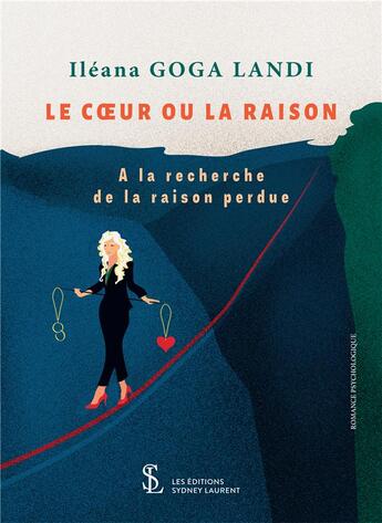 Couverture du livre « Le coeur ou la raison - a la recherche de la raison perdue » de Goga Landi Ilena aux éditions Sydney Laurent