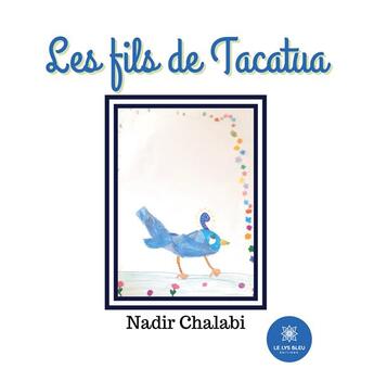 Couverture du livre « Les fils de Tacatua » de Nadir Chalabi aux éditions Le Lys Bleu