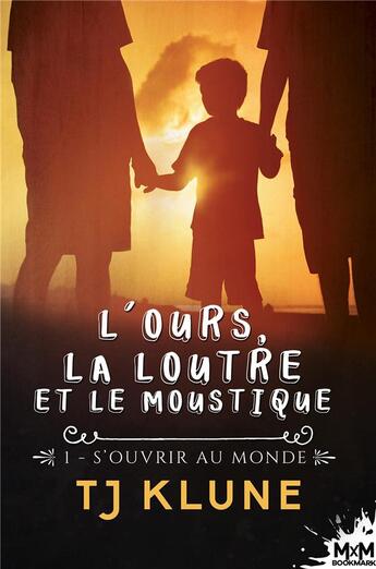 Couverture du livre « L'ours, la loutre et le moustique t.1 : s'ouvrir au monde » de Tj Klune aux éditions Mxm Bookmark