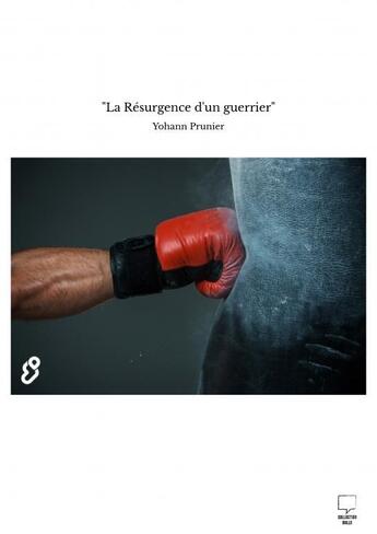 Couverture du livre « La Résurgence d'un guerrier » de Yohann Prunier aux éditions Thebookedition.com