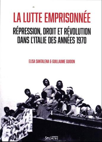 Couverture du livre « La lutte emprisonnée : répression, droit et révolution dans l'Italie des années 1970 » de Elisa Santalena et Guillaume Guidon aux éditions Syllepse