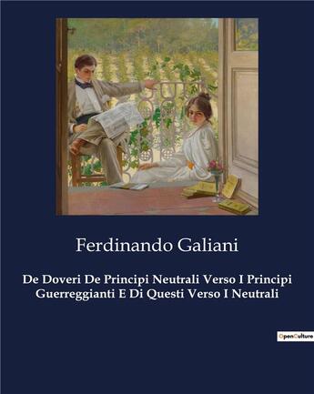 Couverture du livre « De Doveri De Principi Neutrali Verso I Principi Guerreggianti E Di Questi Verso I Neutrali » de Galiani Ferdinando aux éditions Culturea