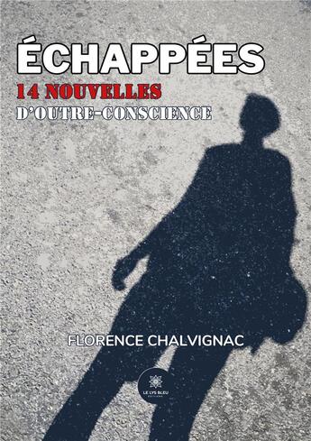 Couverture du livre « Échappées : 14 nouvelles d'outre-conscience » de Chalvignac Florence aux éditions Le Lys Bleu