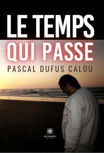 Couverture du livre « Le temps qui passe » de Pascal Dufus Calou aux éditions Le Lys Bleu