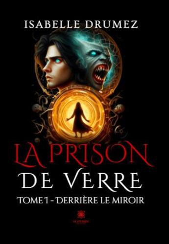 Couverture du livre « La prison de verre Tome 1 : Derrière le miroir » de Isabelle Drumez aux éditions Le Lys Bleu