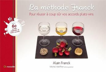 Couverture du livre « La methode Franck ; pour trouver à coup sûr le bon accord plats-vins » de Alain Franck et Michel Meiffren aux éditions Le Muscadier