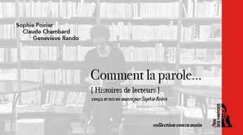 Couverture du livre « Comment la parole... histoires de lecteurs » de Sophie Poirier et Claude Chambard et Genevieve Rando aux éditions L'ire Des Marges