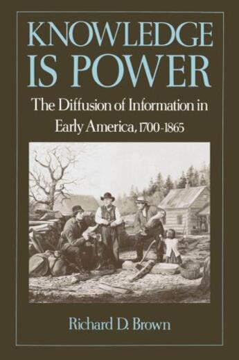 Couverture du livre « Knowledge Is Power: The Diffusion of Information in Early America, 170 » de Brown Richard D aux éditions Oxford University Press Usa